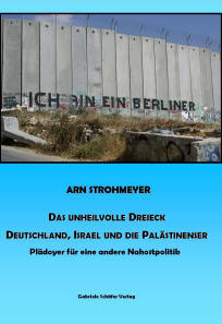 Bildergebnis für Das unheilvolle Dreieck. Deutschland, Israel und die Palästinenser  Plädoyer für eine andere Nahostpolitik   Arn Strohmeyer